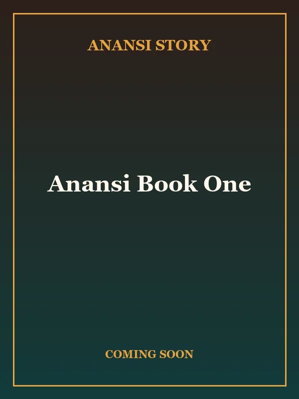 Anansi Book One — coming soon